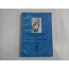INSTITUIREA MONARHIEI CONSTITUTIONALE SI REGIMULUI PARLAMENTAR IN ROMANIA  -  ANASTASIE IORDACHE